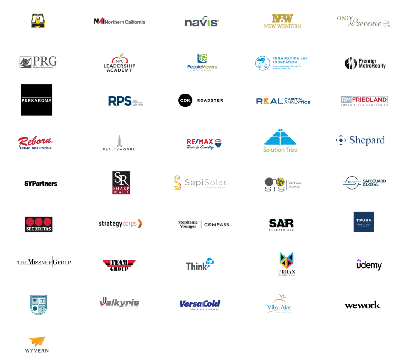 Mott Electric, Navis, BW, Only Provence, PRG, NYC, PeopleMovers, Philadelphia Bar FOundation, Premier MetroReally, Perkaroma, RPS, CDK, Real Capital, RM FriedLand, Reborn, Realty Mogul, Remax, Solution tree, Shepard, Sypartner, Sharp Realty, SepiSolar, STS, Safeguard, Securitas, Strategy corps, Stephanie Younger, SAR, TPUSA, tHE mISSENER gROUP, Team Group,Think, Urban, Udemy, USAHS , Valkkyrie,Versacold,VitalAire, Wework, Wyvern