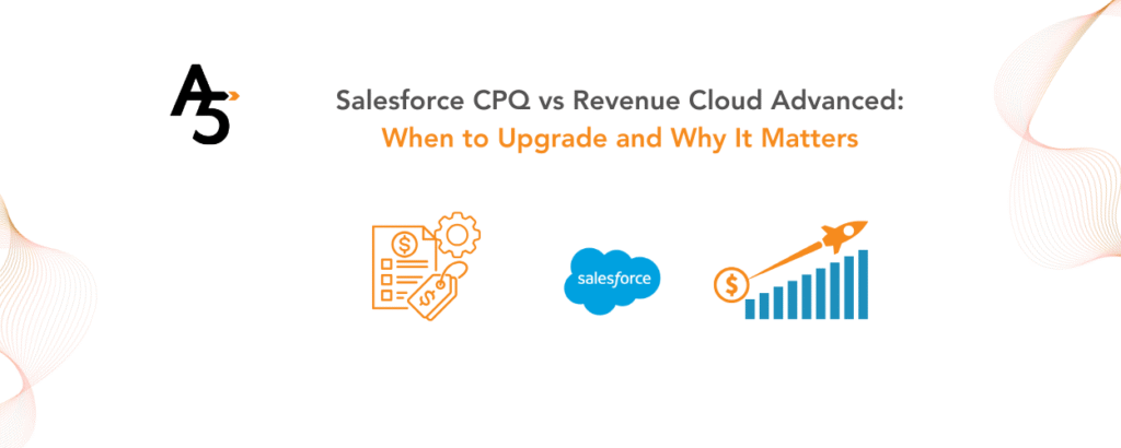 Salesforce-CPQ-vs-Revenue-Cloud-Advanced-When-to-Upgrade-and-Why-It-Matters
