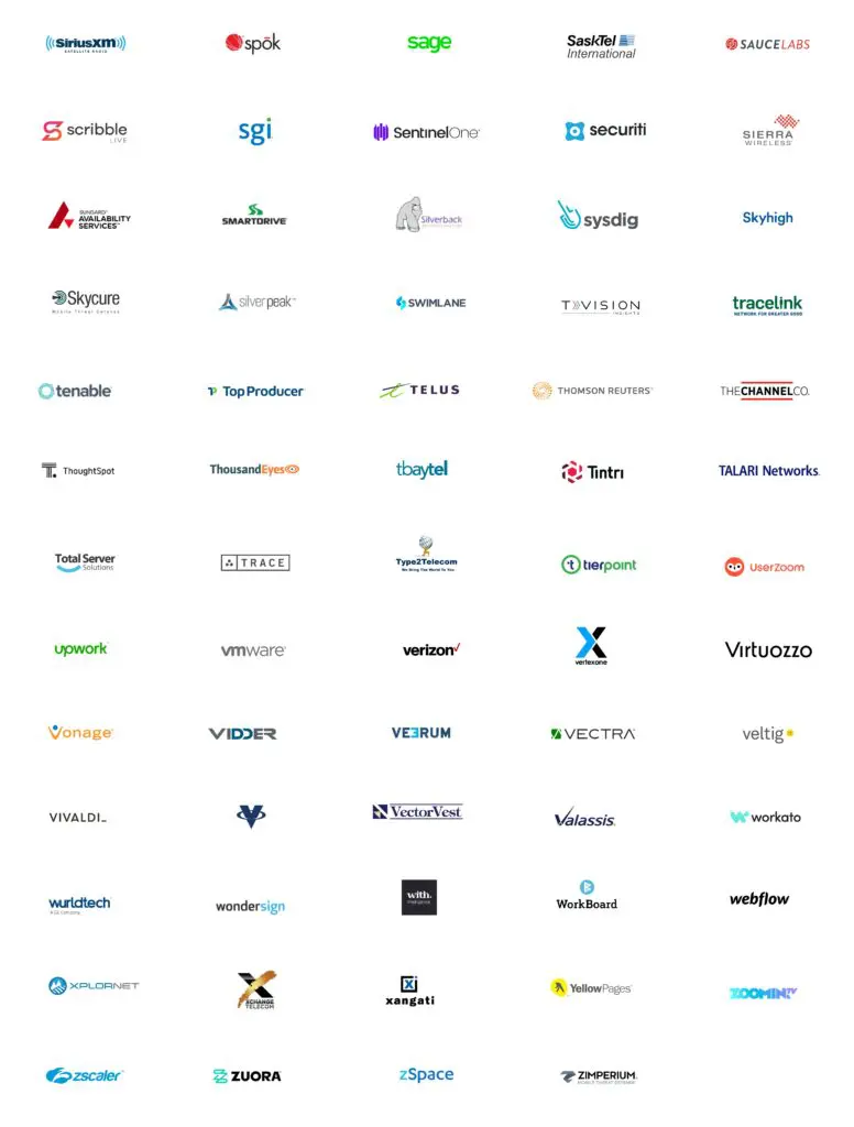 SirusXM, spok, sage, Sasktel, sauccelabs, scribble, sgi, Sentinel One, Securiti, Sierra, Availability services, smart dive, silver back, Sysdig, Skyhigh, Skycure, Silver peak, Swimlane, Tvision, tracelink, Tenable, Top Producer, Telus, Thomson Reuters, The chabbel Co, ThoughtSpot, ThousandEye, tbaytel, Tintri, Talari Networks, Total Server, Trace, Type2Telecom,Tierpoint, UserZoom, upwork, vmware, Verizon, Vertexone, Virtuozzo, Vonage, Vidder, Veerum, Vertra, Veltig, Vivaldi, VectorVest, Valassis, workato, wuldtech, wondersign, with intelligence, WorkBoard, webflow, Xplornet, Xchange Telecom, Xangati, YelloPages, Zoomin TV, Zscaler Zuora, Z Space, Zimperium