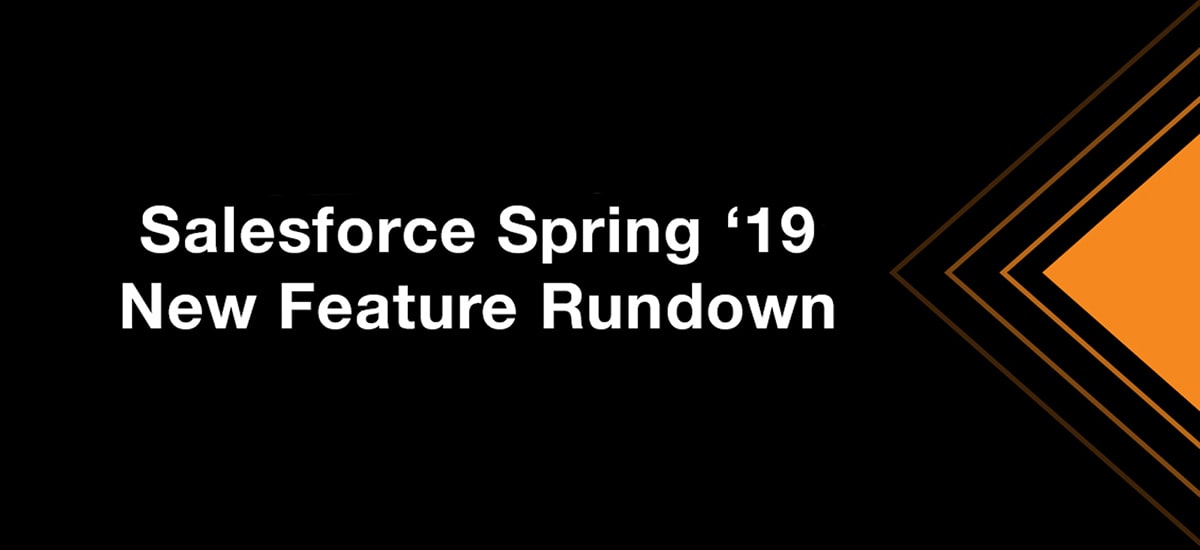 Salesforce Spring ’19 New Feature Rundown