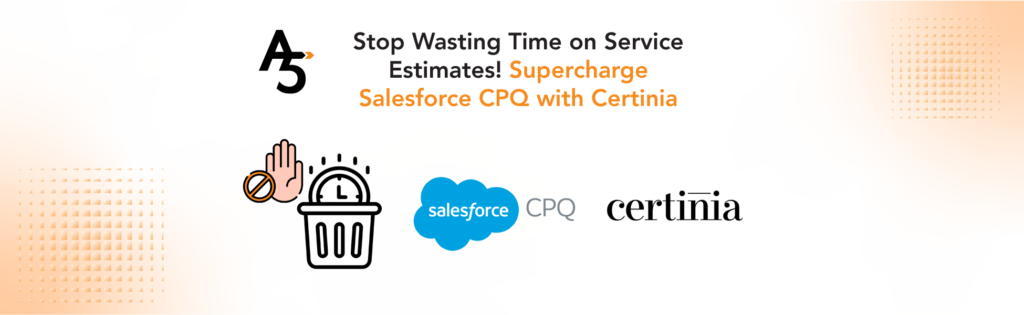 Service Estimates Made Easy with Certinia on Salesforce CPQ